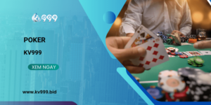 Nắm rõ quy tắc chơi Poker KV999 để giúp bạn gặt hái nhiều chiến thắng